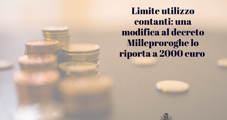 Limite utilizzo contanti: una modifica al decreto Milleproroghe lo riporta a 2000 euro